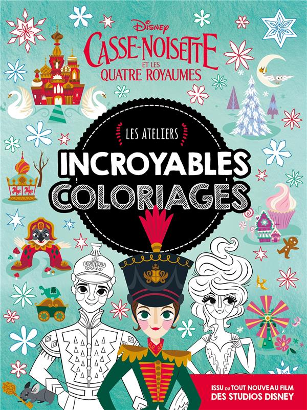 Les ateliers Disney : Casse-noisette et les quatre royaumes ; incroyables coloriages
