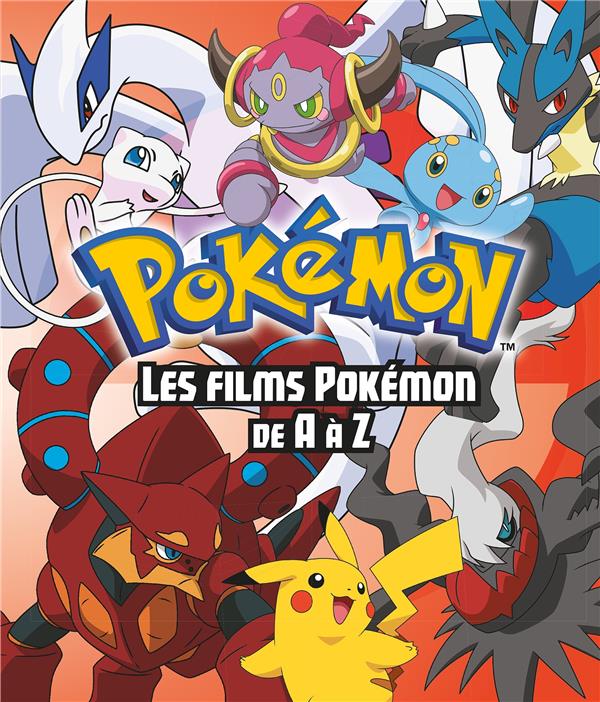 Pokémon : les films Pokémon de A à Z ; encyclopédie