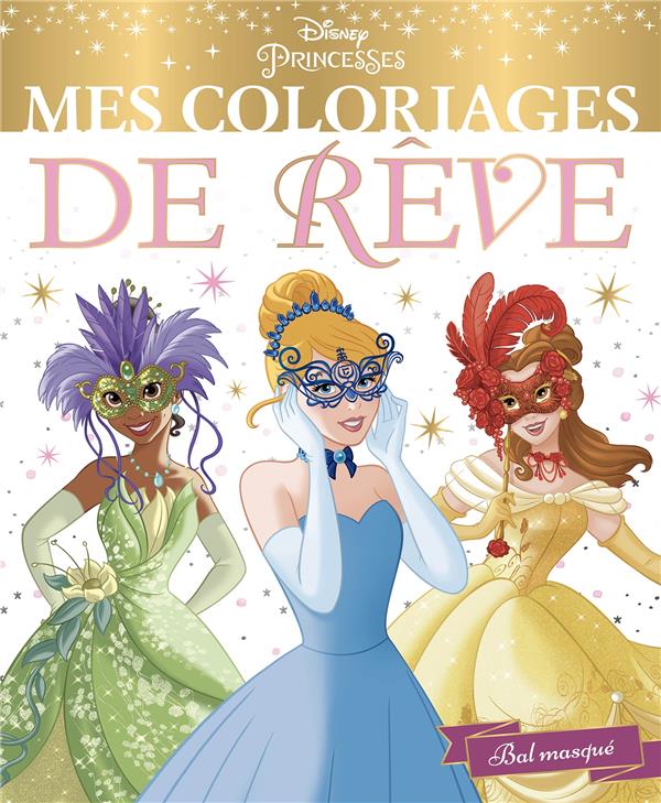Mes coloriages de rêve : Disney Princesses : bal masqué