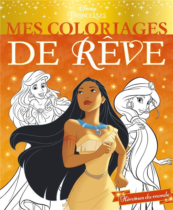 Mes coloriages de rêve : Disney Princesses : héroïnes du monde