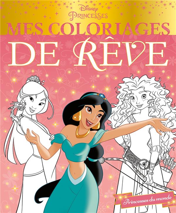 Mes coloriages de rêve : Disney Princesses : les princesses du monde