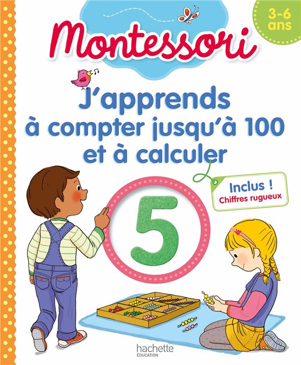J'apprends à compter : Montessori j'apprends à compter jusqu'à 100 et à calculer