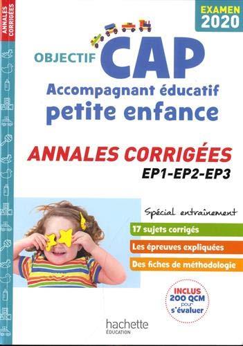 Objectif CAP : accompagnant éducatif petite enfance ; annales corrigées EP1, 2, 3 (édition 2020)