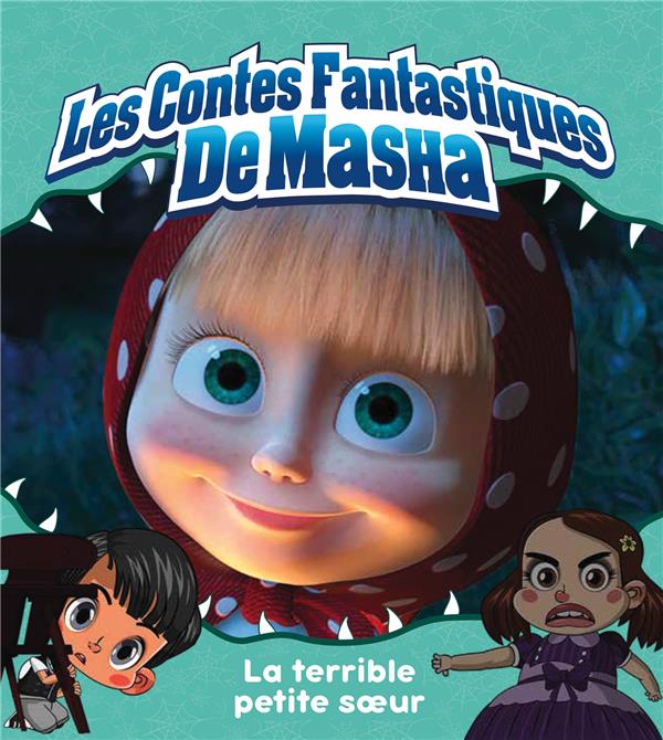 Masha et Michka - les contes fantastiques de Masha : la terrible petite soeur