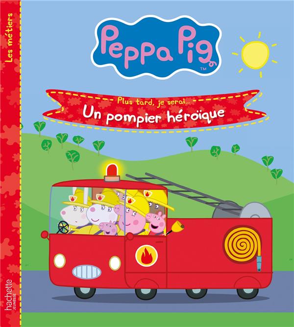 Peppa Pig : plus tard, je serai... un pompier héroïque