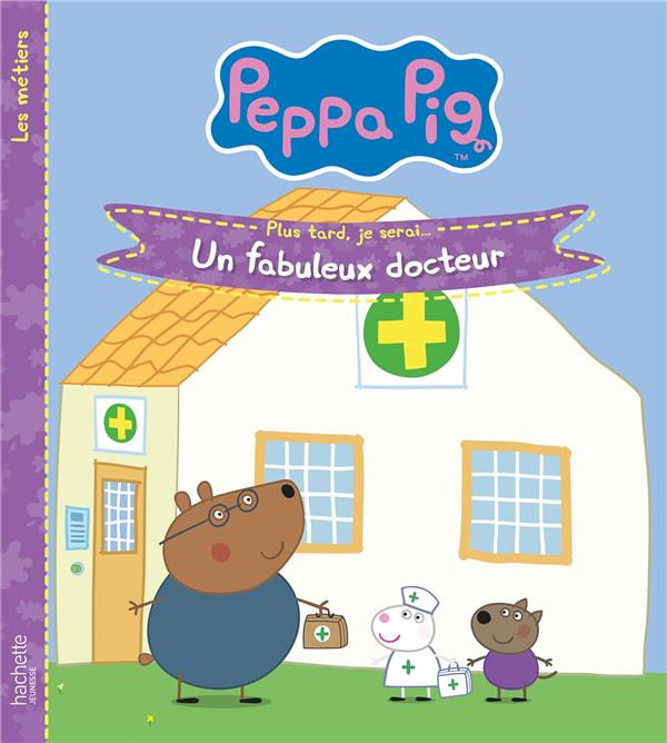 Peppa Pig : plus tard, je serai... un fabuleux docteur