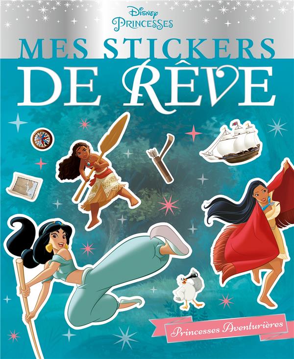 Mes stickers de rêve : Disney Princesses : princesses aventurières