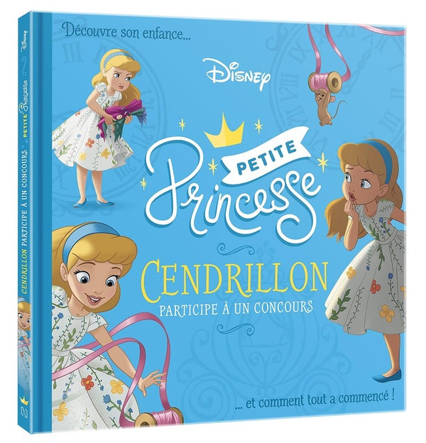 Disney Princesses : petite princesse ; Cendrillon participe à un concours