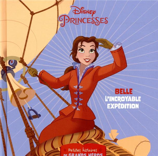 Disney Princesses : petites histoires de grands héros ; Belle, l'incroyable expédition