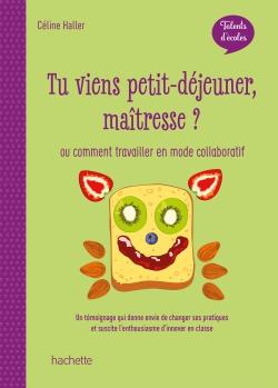 Talents d'écoles ; tu viens petit-déjeuner, maîtresse ? ou comment travailler en mode collaboratif (édition 2020)