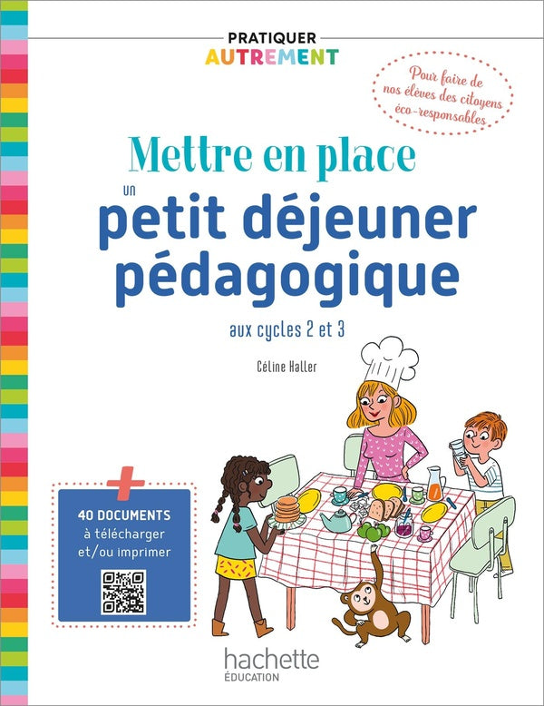 Pratiquer autrement Tome 1 : pratiquer autrement ; mettre en place le petit-déjeuner aux cycles 2 et 3 (édition 2020)