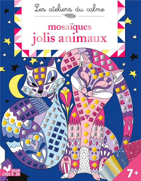 Les ateliers du calme : mosaïques jolis animaux