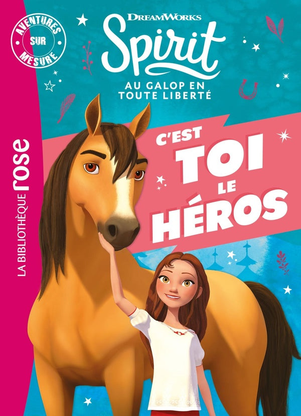 Spirit ; au galop en toute liberté : c'est toi le héros ; aventure sur mesure XXL