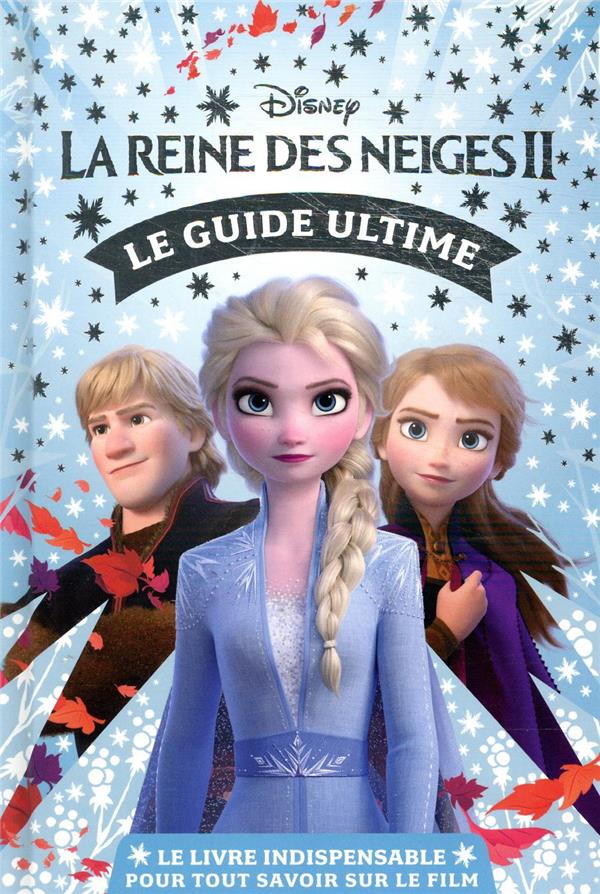 La Reine des Neiges 2 : le guide ultime ; le livre indispensable pour tout savoir sur le film