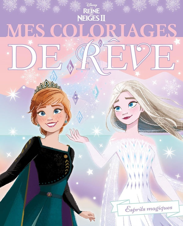 Mes coloriages de rêve : La Reine des Neiges 2 : esprits magiques