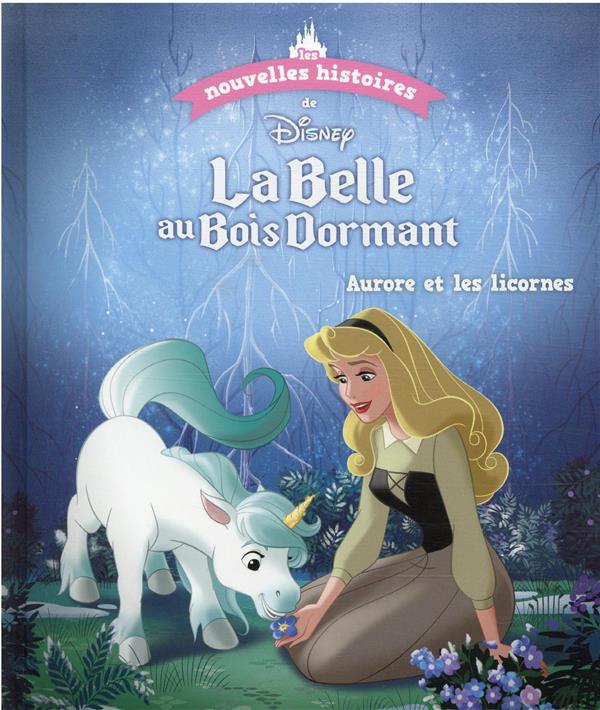 Les nouvelles histoires de la Belle au Bois Dormant : Aurore et les licornes
