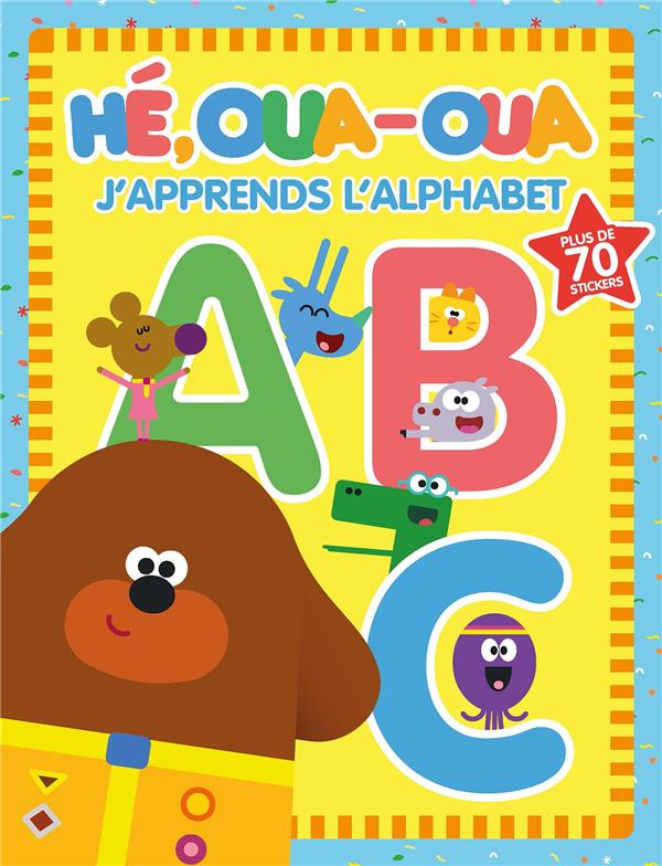 Hé, Oua-Oua : j'apprends l'alphabet