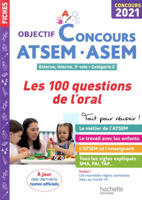 Objectif concours : ATSEM-ASEM ; externe, interne, 3e voie, catégorie C ; les 100 questions de l'oral (édition 2021)