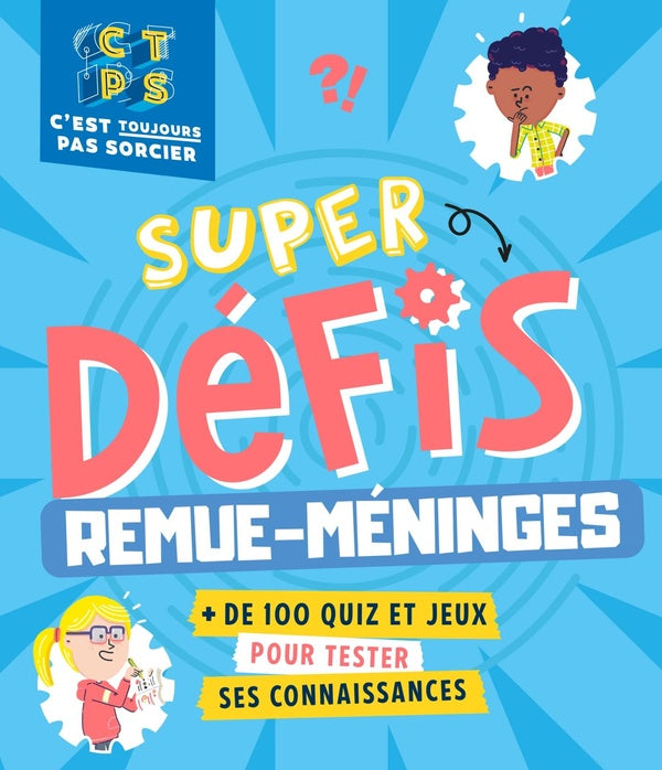 C'est pas sorcier : super défis remue-méninges ; 200 quiz et jeux pour tester tes connaissances