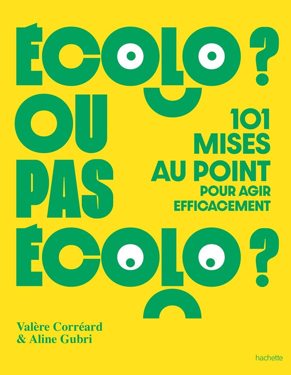 Écolo ou pas écolo : 101 mises au point pour agir efficacement