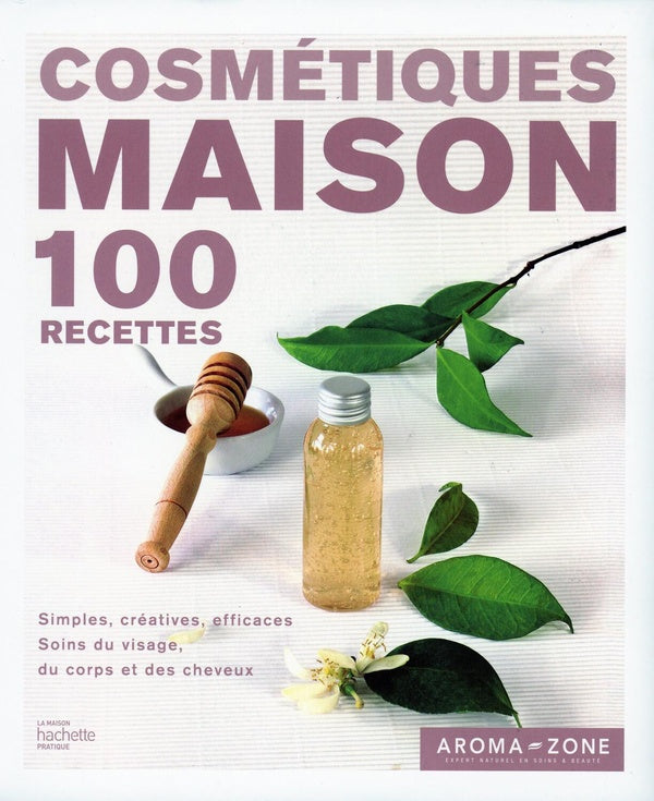 Cosmétiques maison : 100 recettes