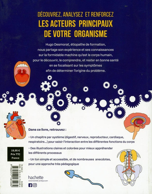 La mécanique du corps : Comprendre le corps pour mieux le soigner, agir sur les causes pour supprimer les symptômes, décrypter les fabuleuses fonctions de l'organisme