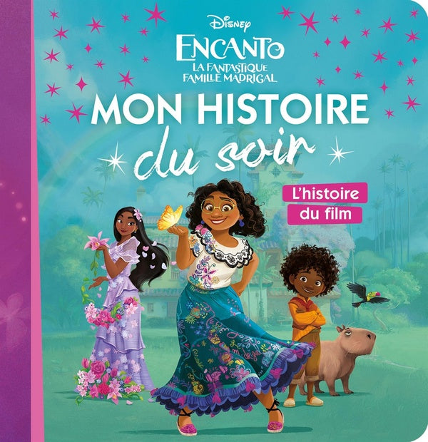 Mon histoire du soir : Encanto : la fantastique famille Madrigal : l'histoire du film