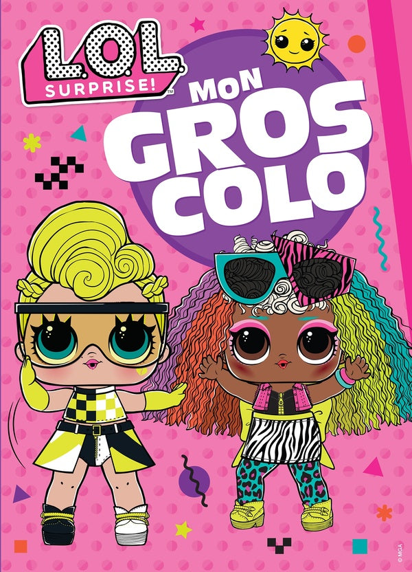 L.O.L. surprise ! : mon gros colo