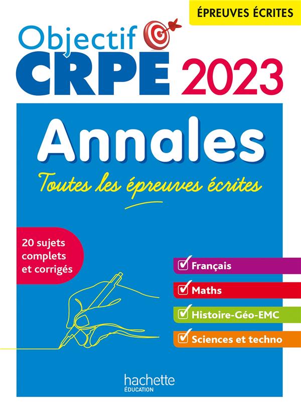 Objectif CRPE : toutes les épreuves écrites : français, maths, histoire-géographie, sciences et technologie ; annales (édition 2023)