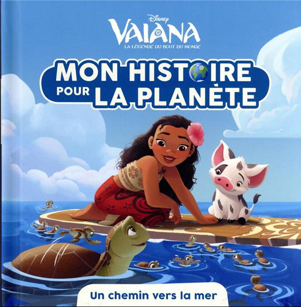 Mon histoire pour la planète : Vaiana, la légende du bout du monde : un chemin vers la mer
