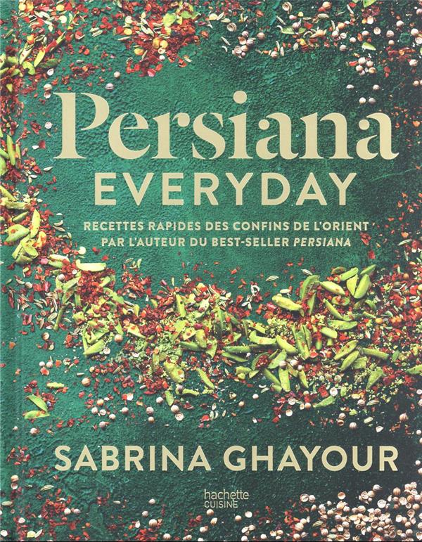 Persiana everyday : recettes rapides des confins de l'Orient