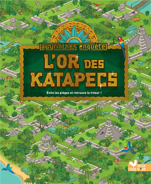 Labyrinthes enquête : l'or des Katapecs ; évite les pièges et retrouve le trésor !