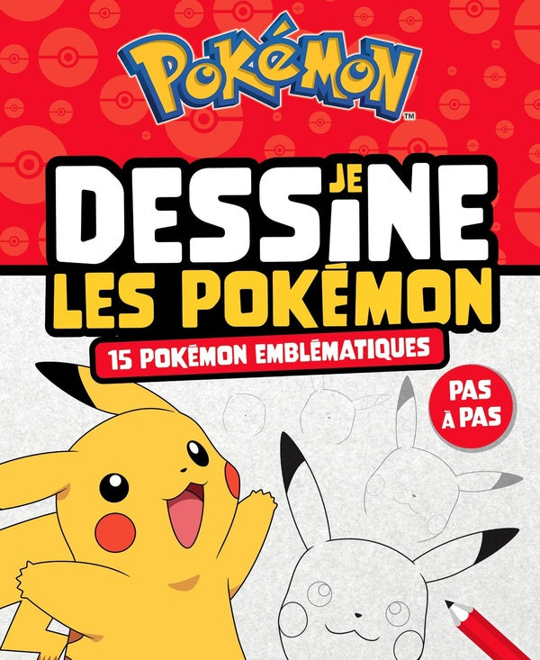 Je dessine les Pokémon : 15 Pokémon emblématiques ; pas à pas