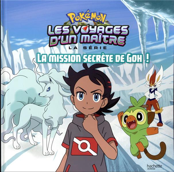 Pokémon - les voyages Tome 11 : la mission secrète de Goh !