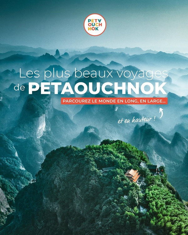 Guide Petaouchnok : Les plus beaux voyages de Petaouchnok : Parcourez le monde en long, en large... et en hauteur !