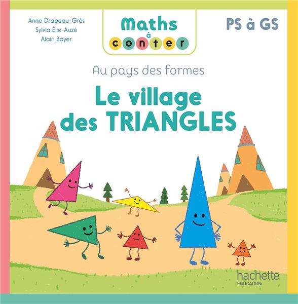 Maths à conter : Au pays des formes ; PS à GS ; Le village des triangles