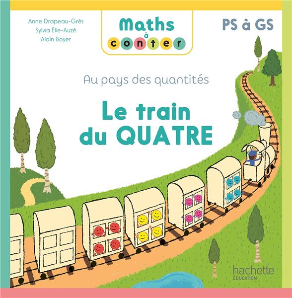Maths à conter : Au pays des quantités ; PS à GS ; Le train du Quatre