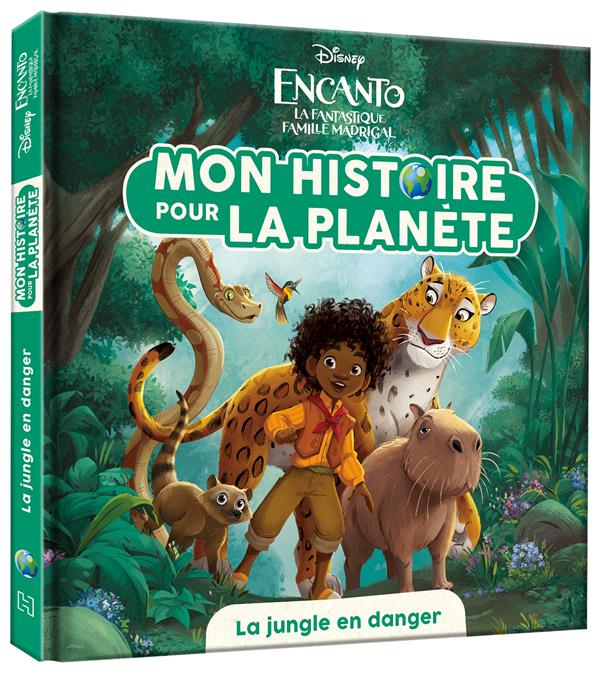 Mon histoire pour la planète : Encanto : la fantastique famille Madrigal : la jungle en danger