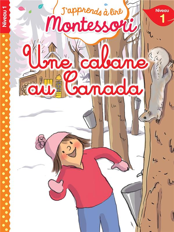 J'apprends à lire Montessori : CP niveau 1 ; Une cabane au Canada