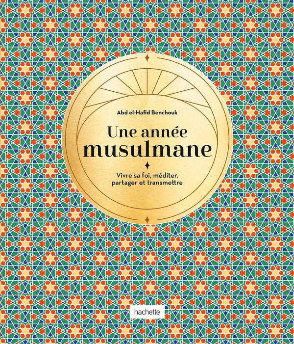 Une année musulmane : Vivre sa foi, méditer, partager et transmettre