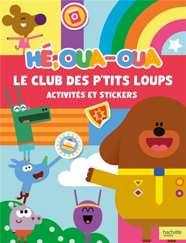 Hé, Oua-Oua : le club des p'tits loups ; activités et stickers