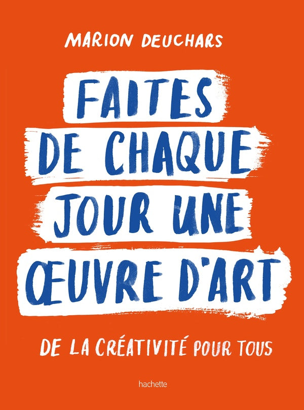 Faites de chaque jour une oeuvre d'art : De la créativité pour tous