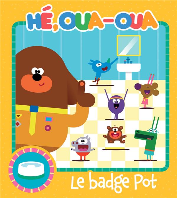Hé, Oua-Oua : le badge pot