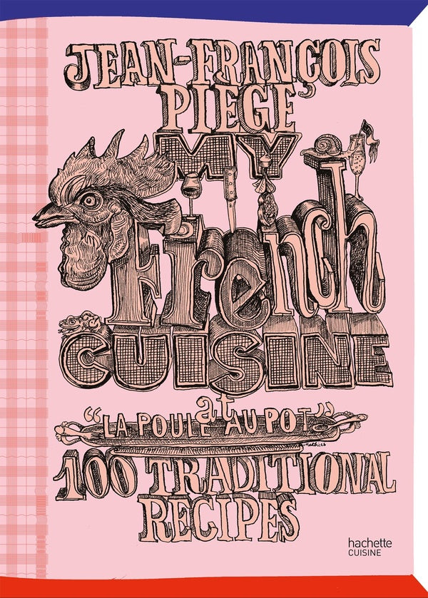 My french cuisine at "La poule au pot" : 100 traditional recipes