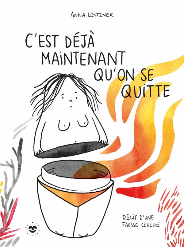 C'est déjà maintenant qu'on se quitte : Récit d'une fausse couche
