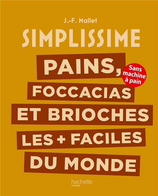 Simplissime : Pains, foccacias et brioches les + faciles du monde : sans machine à pain