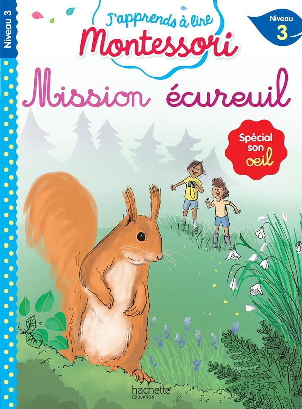 J'apprends à lire Montessori : CP niveau 3 ; Mission écureuil