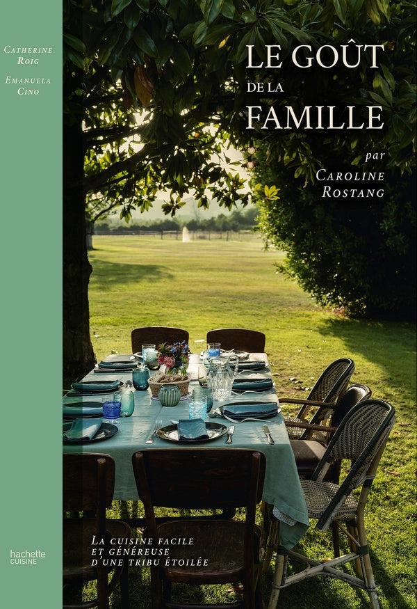 Le goût de la famille par Caroline Rostang : La cuisine facile et généreuse d'une tribu étoilée