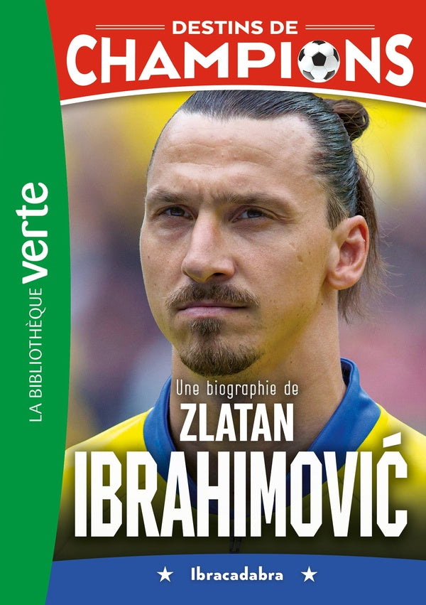 Destins de champions Tome 18 : Une biographie de Zlatan Ibrahimovic