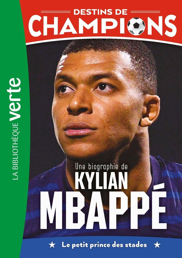 Destins de champions Tome 1 : Une biographie de Kylian Mbappé